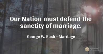 Our Nation must defend the sanctity of marriage.