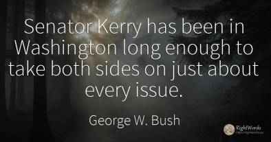 Senator Kerry has been in Washington long enough to take...