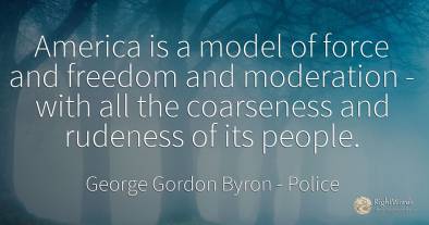 America is a model of force and freedom and moderation -...