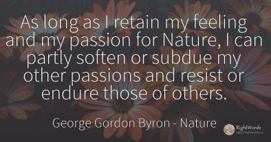 As long as I retain my feeling and my passion for Nature, ...