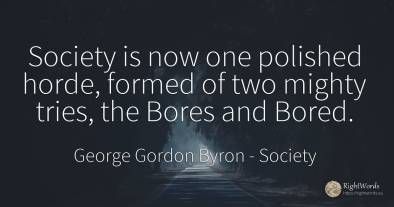 Society is now one polished horde, formed of two mighty...