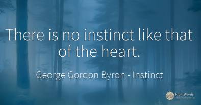 There is no instinct like that of the heart.
