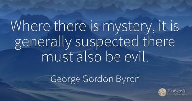 Where there is mystery, it is generally suspected there...