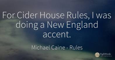 For Cider House Rules, I was doing a New England accent.