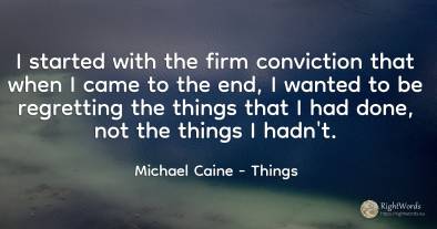I started with the firm conviction that when I came to...