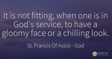 It is not fitting, when one is in God's service, to have...