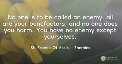 No one is to be called an enemy, all are your...