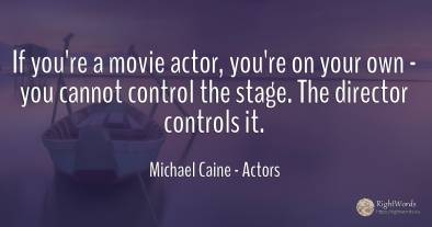 If you're a movie actor, you're on your own - you cannot...