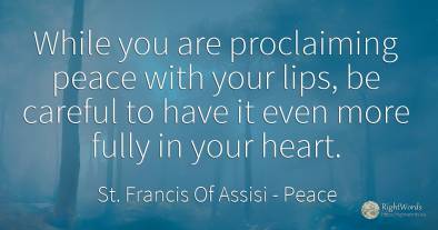While you are proclaiming peace with your lips, be...