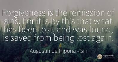 Forgiveness is the remission of sins. For it is by this...
