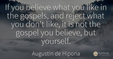 If you believe what you like in the gospels, and reject...