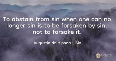 To abstain from sin when one can no longer sin is to be...