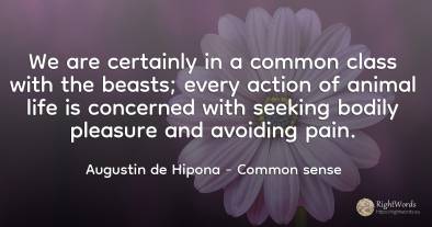 We are certainly in a common class with the beasts; every...