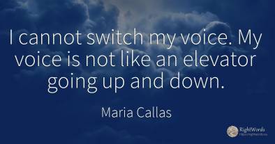 I cannot switch my voice. My voice is not like an...