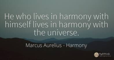 He who lives in harmony with himself lives in harmony...