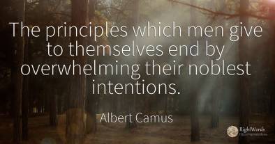 The principles which men give to themselves end by...