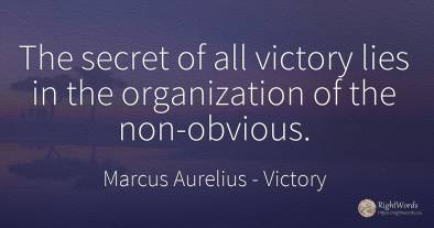 The secret of all victory lies in the organization of the...