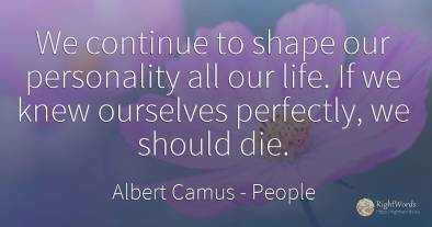 We continue to shape our personality all our life. If we...