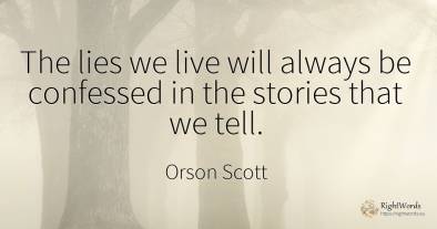 The lies we live will always be confessed in the stories...
