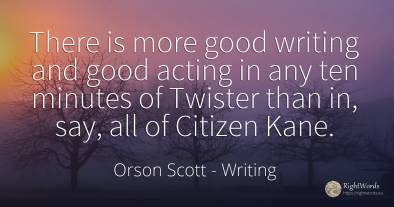 There is more good writing and good acting in any ten...