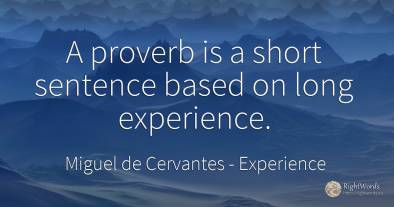 A proverb is a short sentence based on long experience.
