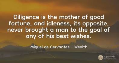 Diligence is the mother of good fortune, and idleness, ...