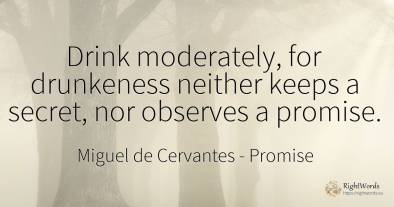 Drink moderately, for drunkeness neither keeps a secret, ...
