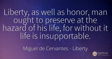 Liberty, as well as honor, man ought to preserve at the...