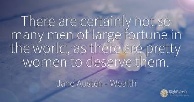 There are certainly not so many men of large fortune in...