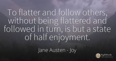 To flatter and follow others, without being flattered and...