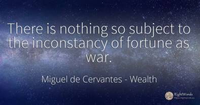 There is nothing so subject to the inconstancy of fortune...