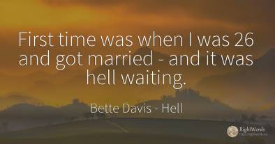 First time was when I was 26 and got married - and it was...