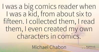 I was a big comics reader when I was a kid, from about...
