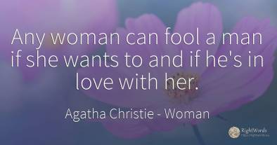 Any woman can fool a man if she wants to and if he's in...
