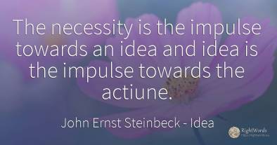 The necessity is the impulse towards an idea and idea is...