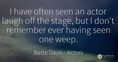 I have often seen an actor laugh off the stage, but I...