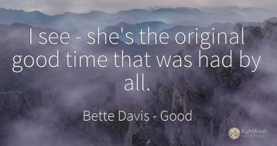I see - she's the original good time that was had by all.