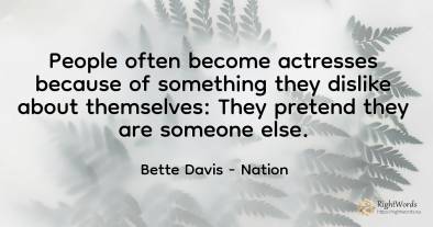 People often become actresses because of something they...