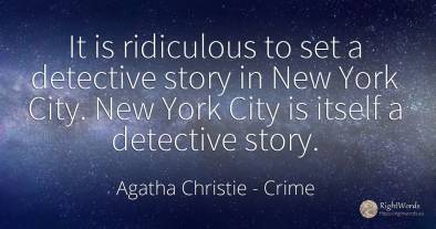 It is ridiculous to set a detective story in New York...