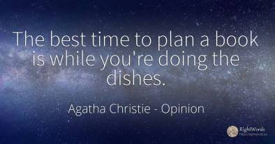 The best time to plan a book is while you're doing the...