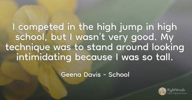 I competed in the high jump in high school, but I wasn't...