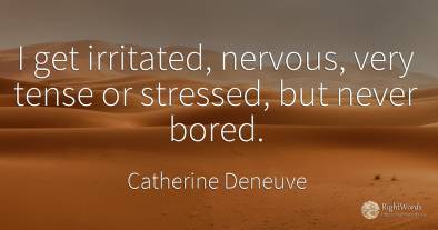 I get irritated, nervous, very tense or stressed, but...