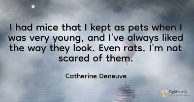 I had mice that I kept as pets when I was very young, and...