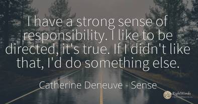 I have a strong sense of responsibility. I like to be...