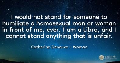 I would not stand for someone to humiliate a homosexual...