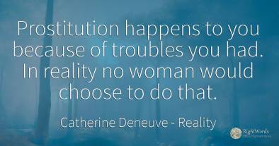 Prostitution happens to you because of troubles you had....
