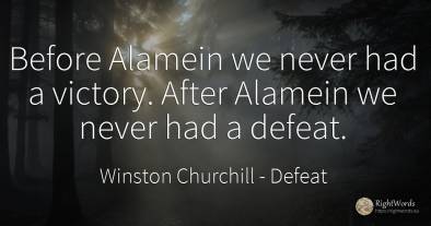 Before Alamein we never had a victory. After Alamein we...