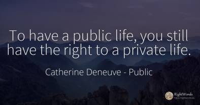 To have a public life, you still have the right to a...