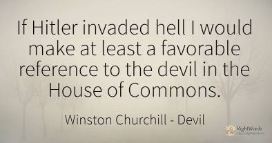 If Hitler invaded hell I would make at least a favorable...