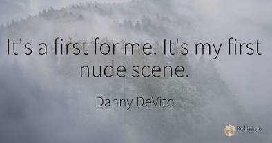 It's a first for me. It's my first nude scene.